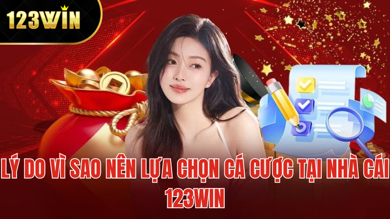 Lý Do Vì Sao Nên Lựa Chọn Cá Cược Tại Nhà Cái 123WIN