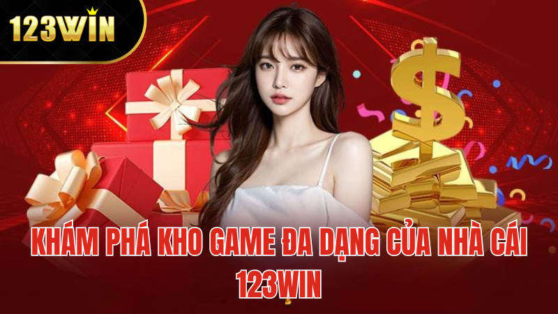 Khám Phá Kho Game Đa Dạng Của Nhà Cái 123WIN